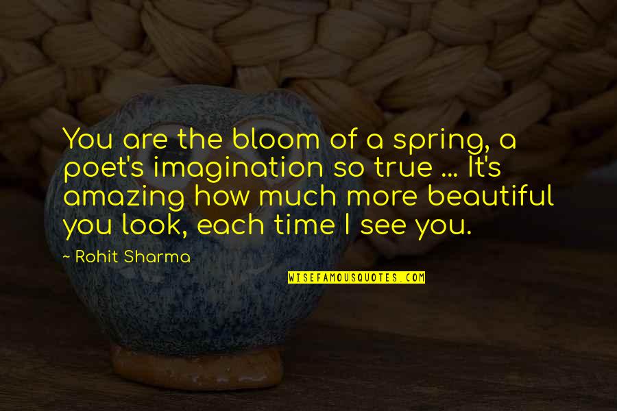 You Are Amazing You Are Beautiful Quotes By Rohit Sharma: You are the bloom of a spring, a