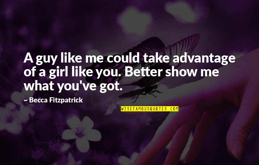 You Are Better Than Me Quotes By Becca Fitzpatrick: A guy like me could take advantage of