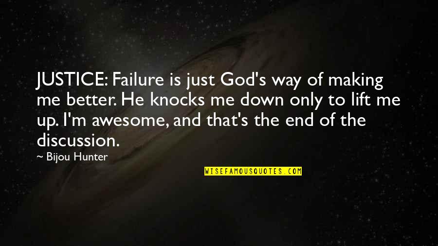 You Are Better Than Me Quotes By Bijou Hunter: JUSTICE: Failure is just God's way of making