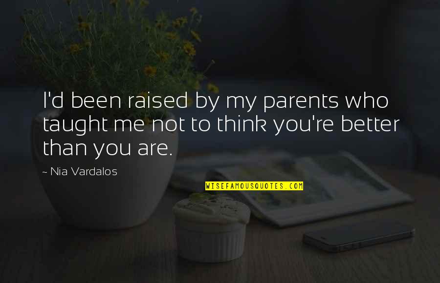 You Are Better Than Me Quotes By Nia Vardalos: I'd been raised by my parents who taught