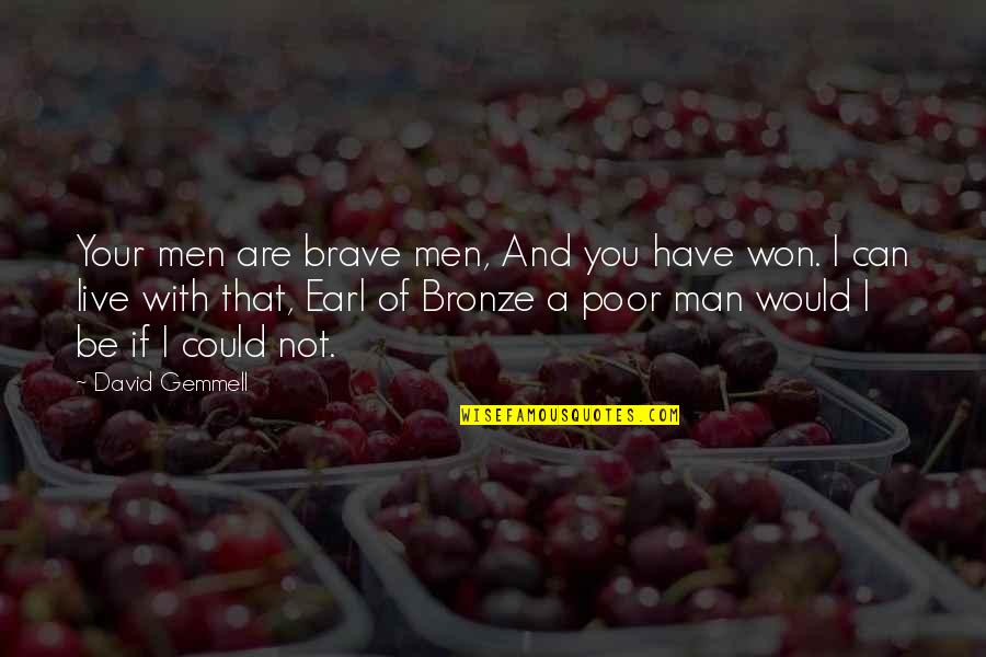 You Are Brave Quotes By David Gemmell: Your men are brave men, And you have