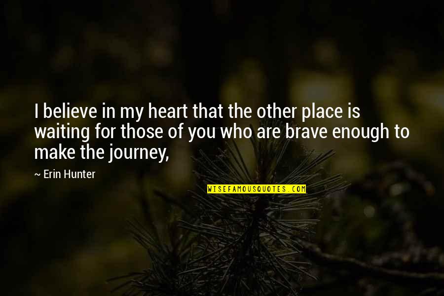 You Are Brave Quotes By Erin Hunter: I believe in my heart that the other