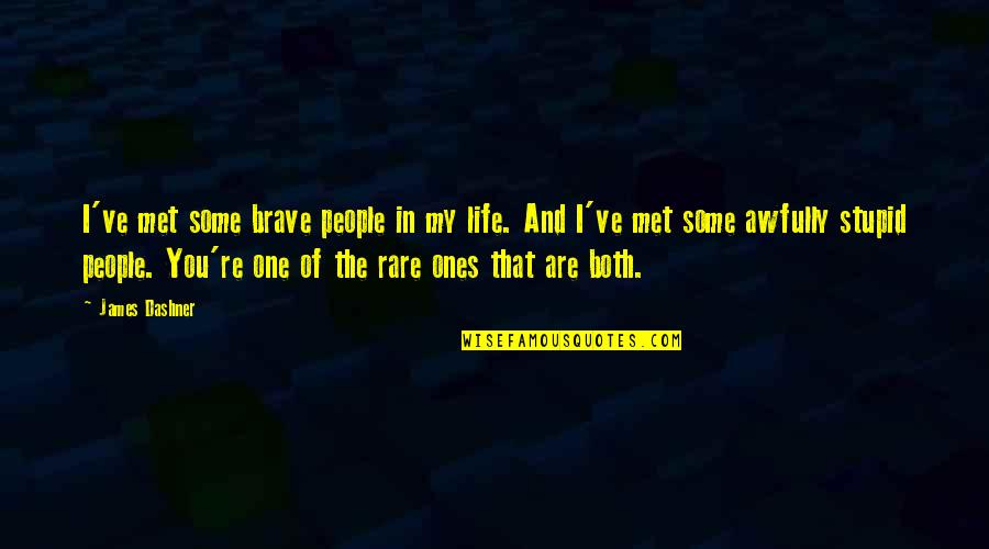 You Are Brave Quotes By James Dashner: I've met some brave people in my life.
