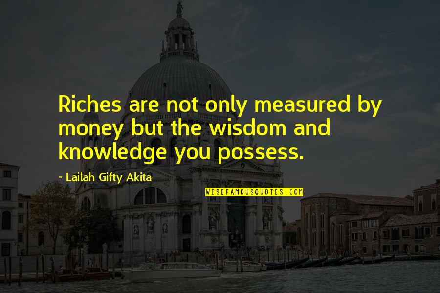 You Are Brave Quotes By Lailah Gifty Akita: Riches are not only measured by money but