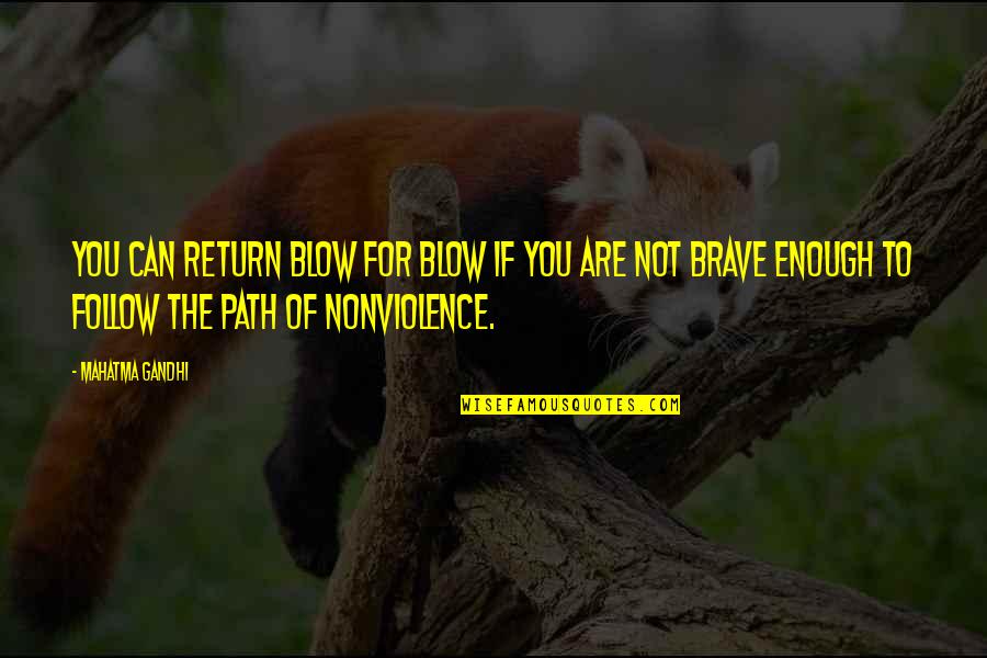 You Are Brave Quotes By Mahatma Gandhi: You can return blow for blow if you