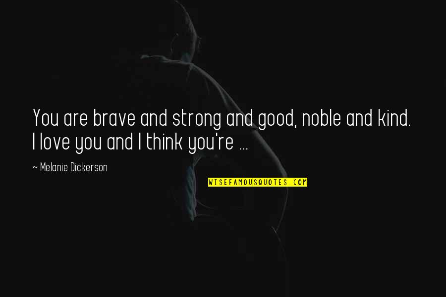 You Are Brave Quotes By Melanie Dickerson: You are brave and strong and good, noble