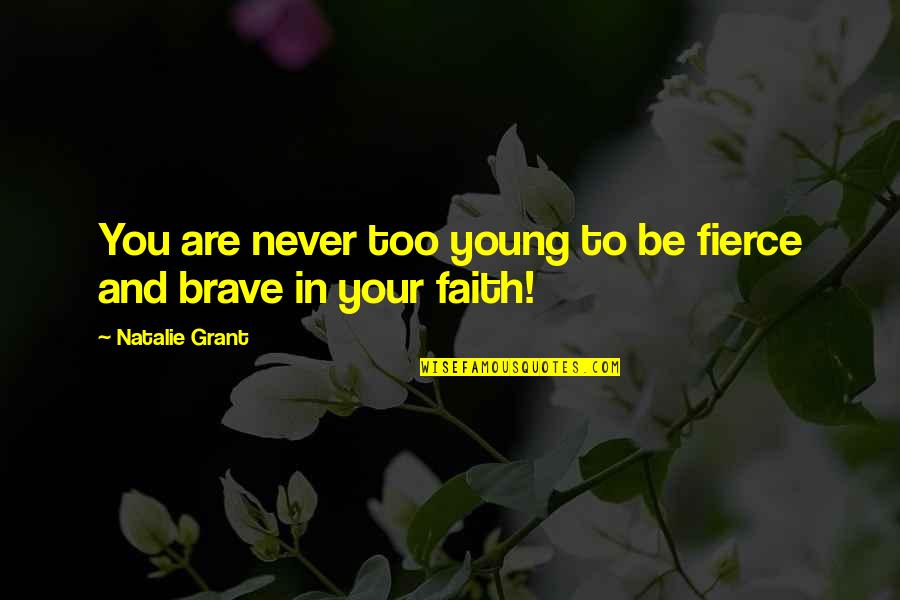 You Are Brave Quotes By Natalie Grant: You are never too young to be fierce