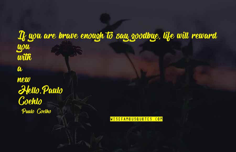 You Are Brave Quotes By Paulo Coelho: If you are brave enough to say goodbye,