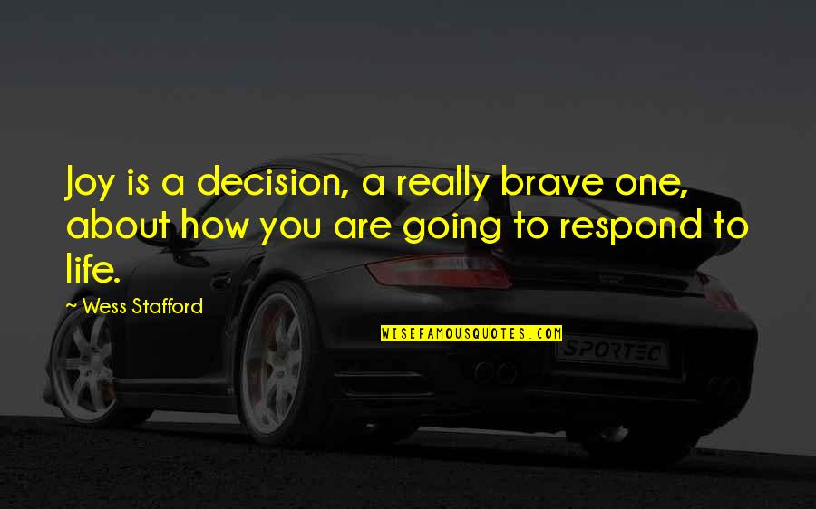 You Are Brave Quotes By Wess Stafford: Joy is a decision, a really brave one,