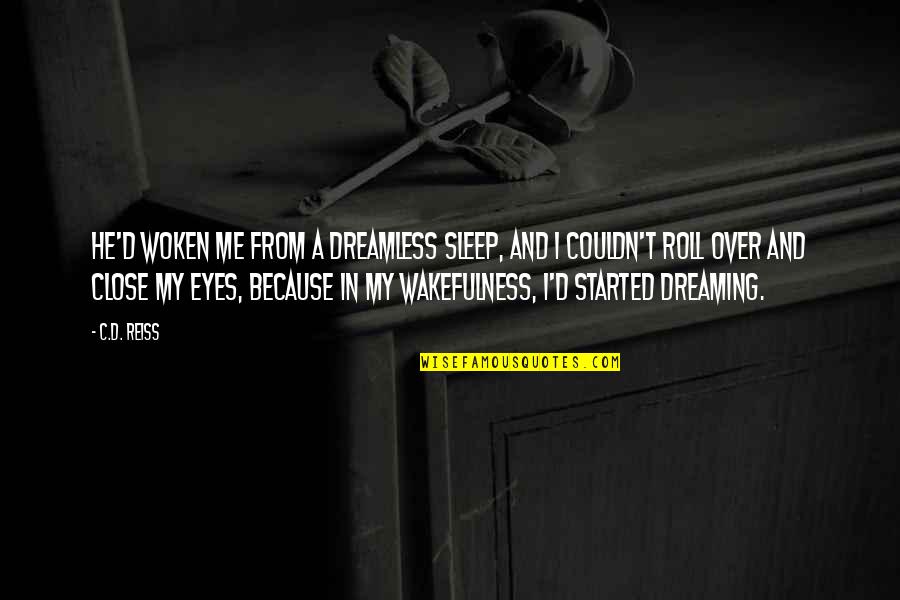 You Are Close To Me Quotes By C.D. Reiss: He'd woken me from a dreamless sleep, and