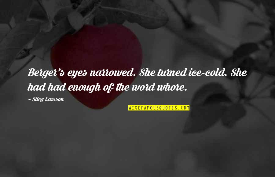 You Are Cold As Ice Quotes By Stieg Larsson: Berger's eyes narrowed. She turned ice-cold. She had