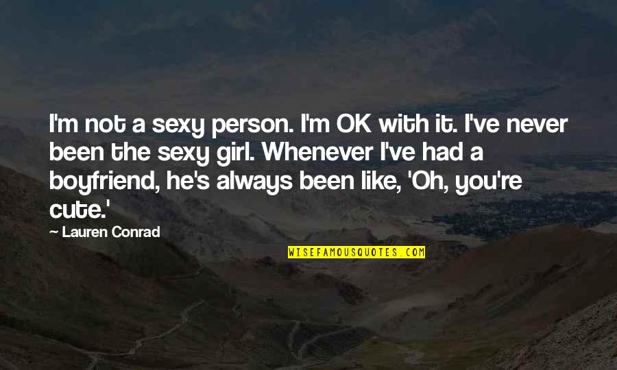 You Are Cute Like Quotes By Lauren Conrad: I'm not a sexy person. I'm OK with