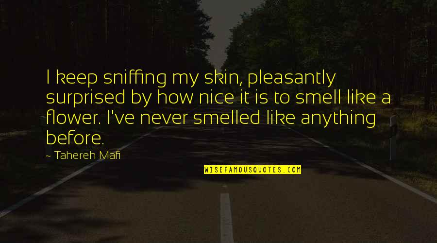 You Are Cute Like Quotes By Tahereh Mafi: I keep sniffing my skin, pleasantly surprised by