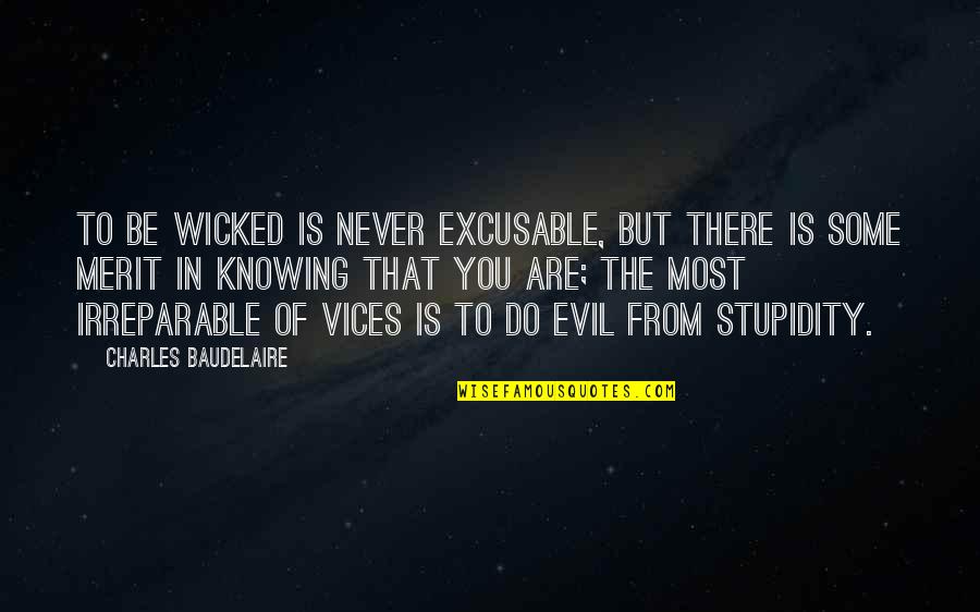 You Are Evil Quotes By Charles Baudelaire: To be wicked is never excusable, but there