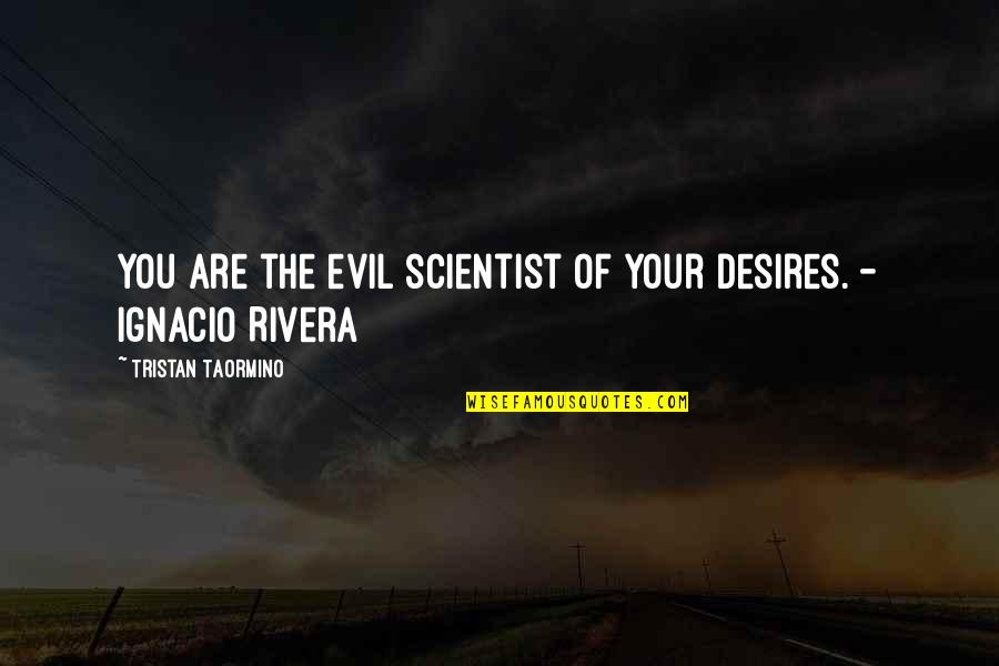 You Are Evil Quotes By Tristan Taormino: You are the evil scientist of your desires.