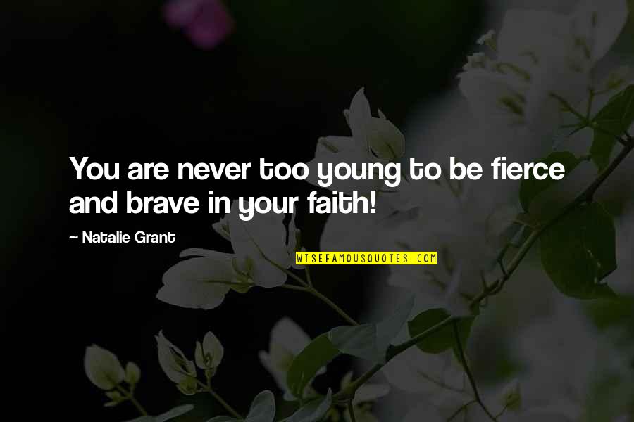 You Are Fierce Quotes By Natalie Grant: You are never too young to be fierce