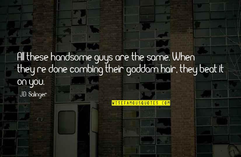 You Are Handsome Quotes By J.D. Salinger: All these handsome guys are the same. When