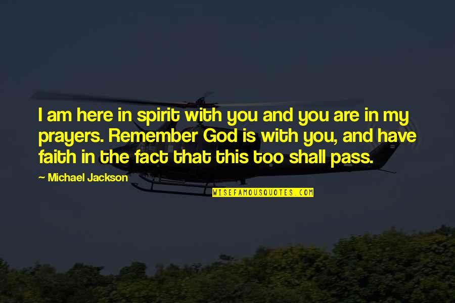 You Are In My Prayers Quotes By Michael Jackson: I am here in spirit with you and