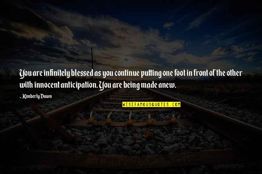 You Are Innocent Quotes By Kimberly Dawn: You are infinitely blessed as you continue putting