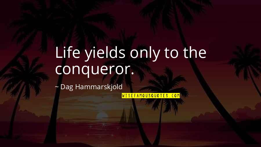 You Are More Than A Conqueror Quotes By Dag Hammarskjold: Life yields only to the conqueror.