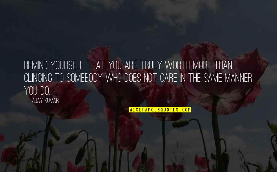 You Are More Than That Quotes By Ajay Kumar: Remind yourself that you are truly worth more