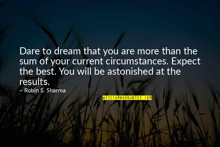 You Are More Than That Quotes By Robin S. Sharma: Dare to dream that you are more than