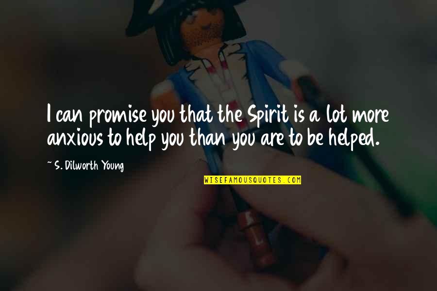 You Are More Than That Quotes By S. Dilworth Young: I can promise you that the Spirit is