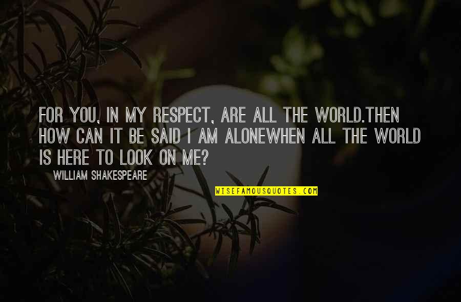 You Are My All In All Quotes By William Shakespeare: For you, in my respect, are all the