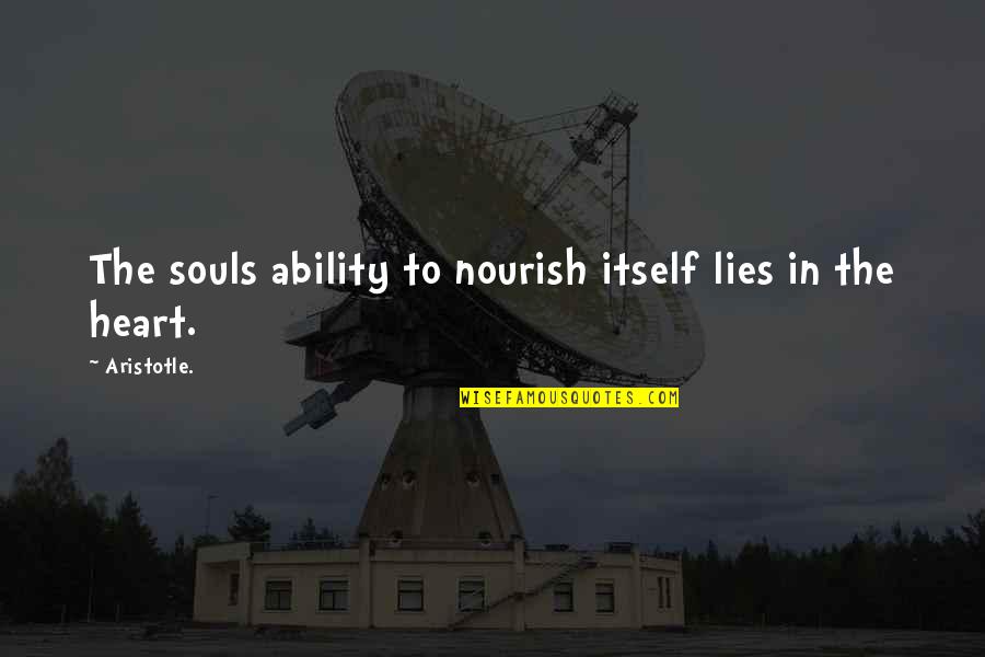 You Are My Heart My Soul Quotes By Aristotle.: The souls ability to nourish itself lies in