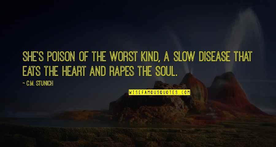 You Are My Heart My Soul Quotes By C.M. Stunich: She's poison of the worst kind, a slow