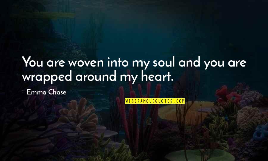 You Are My Heart My Soul Quotes By Emma Chase: You are woven into my soul and you