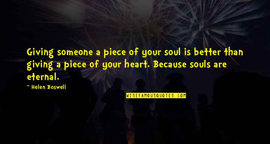 You Are My Heart My Soul Quotes By Helen Boswell: Giving someone a piece of your soul is