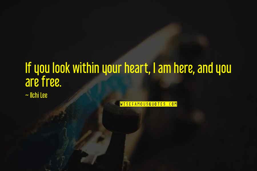 You Are My Heart My Soul Quotes By Ilchi Lee: If you look within your heart, I am