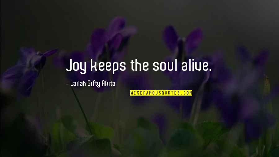 You Are My Heart My Soul Quotes By Lailah Gifty Akita: Joy keeps the soul alive.