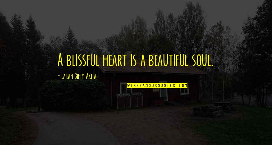 You Are My Heart My Soul Quotes By Lailah Gifty Akita: A blissful heart is a beautiful soul.