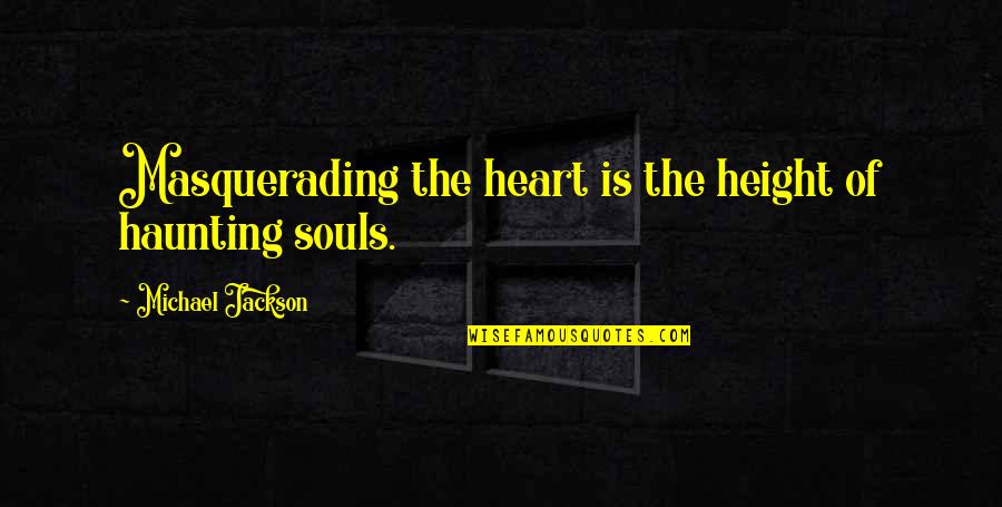 You Are My Heart My Soul Quotes By Michael Jackson: Masquerading the heart is the height of haunting