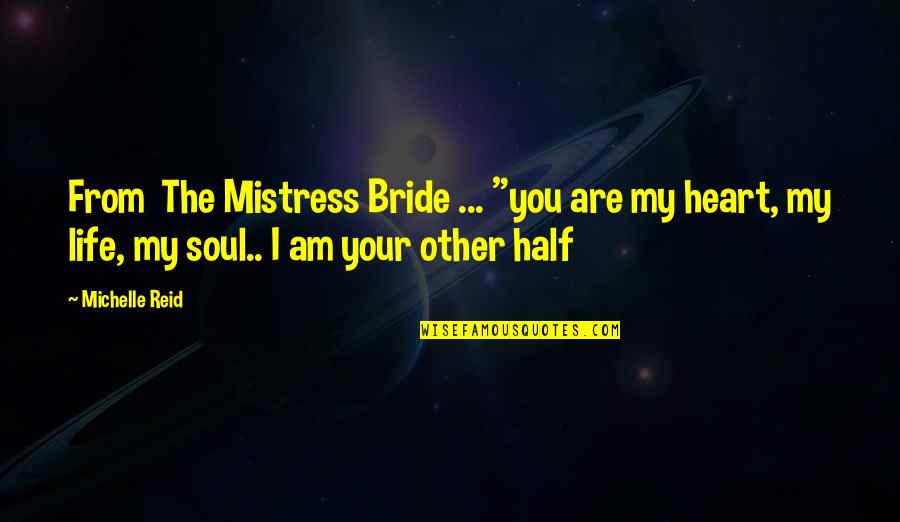 You Are My Heart My Soul Quotes By Michelle Reid: From The Mistress Bride ... "you are my