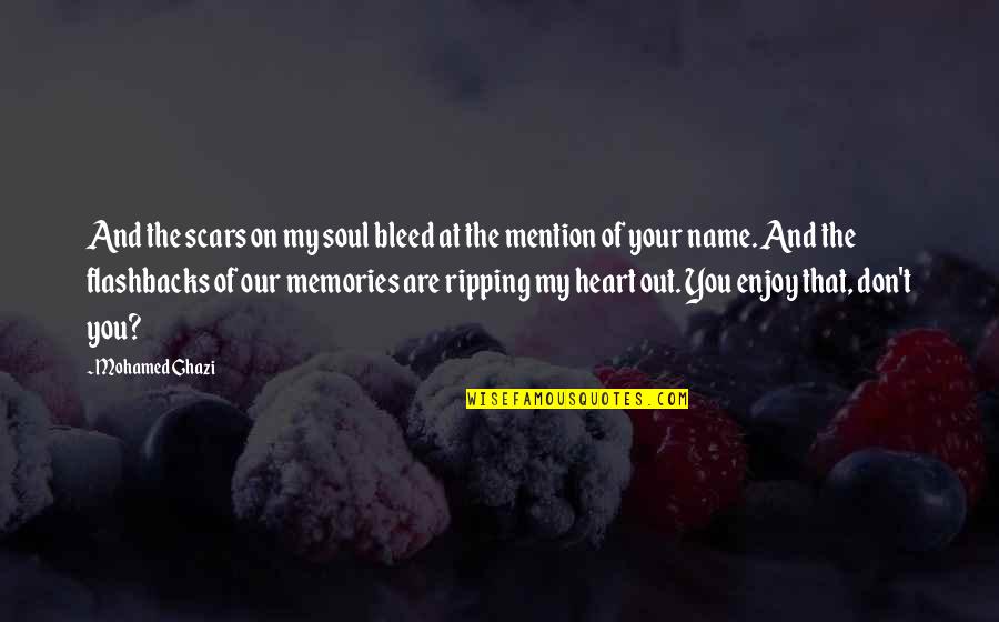 You Are My Heart My Soul Quotes By Mohamed Ghazi: And the scars on my soul bleed at