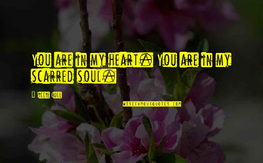 You Are My Heart My Soul Quotes By Tillie Cole: You are in my heart. You are in