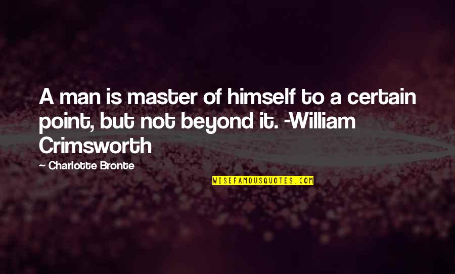 You Are My Master Quotes By Charlotte Bronte: A man is master of himself to a