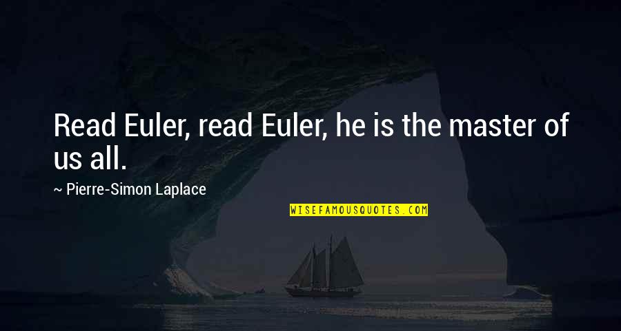 You Are My Master Quotes By Pierre-Simon Laplace: Read Euler, read Euler, he is the master