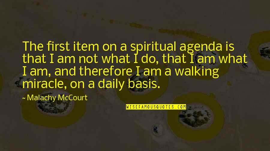 You Are My Miracle Quotes By Malachy McCourt: The first item on a spiritual agenda is