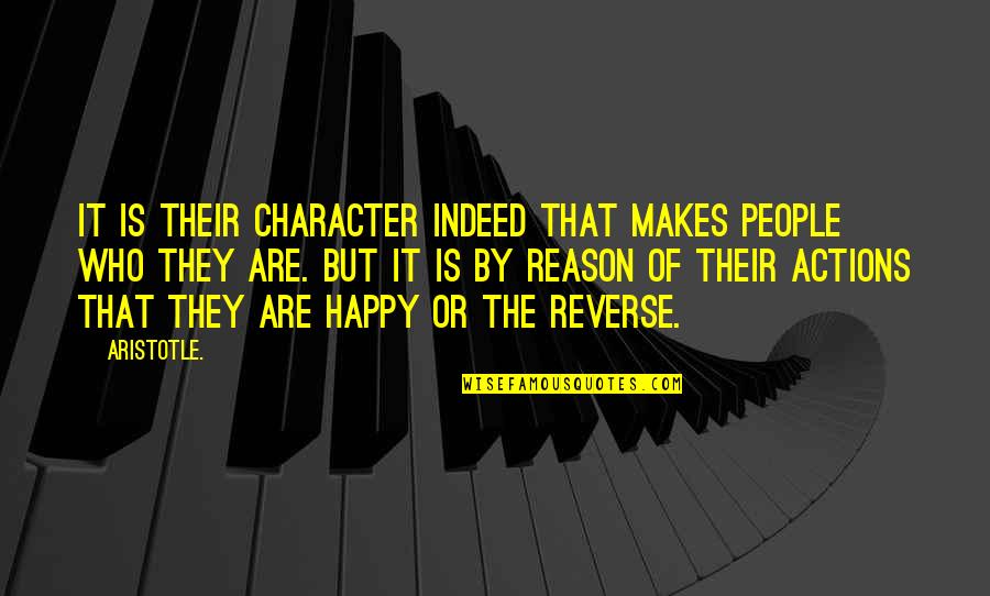 You Are My Reason To Be Happy Quotes By Aristotle.: It is their character indeed that makes people