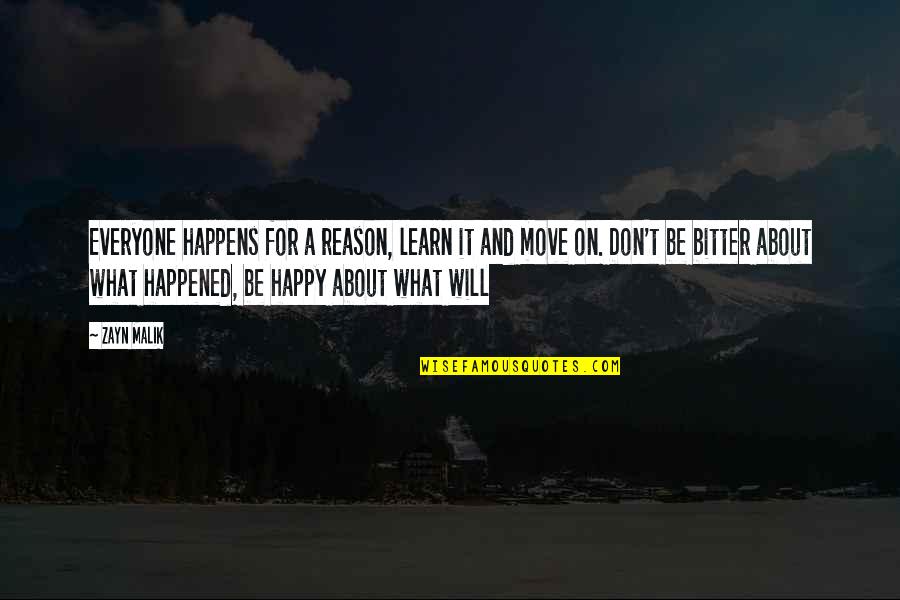 You Are My Reason To Be Happy Quotes By Zayn Malik: Everyone happens for a reason, learn it and