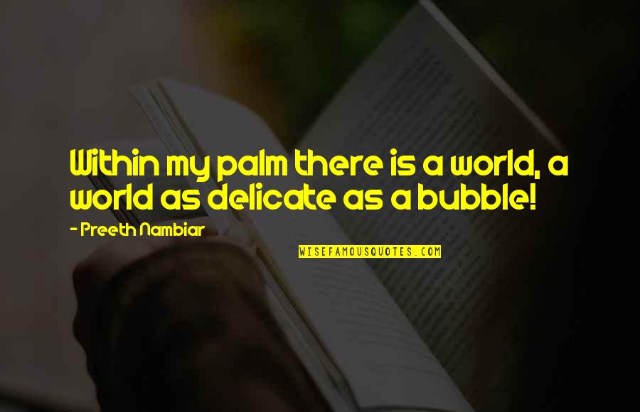 You Are My World My Life Quotes By Preeth Nambiar: Within my palm there is a world, a