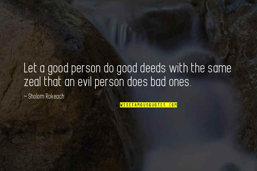 You Are Not A Bad Person Quotes By Sholom Rokeach: Let a good person do good deeds with