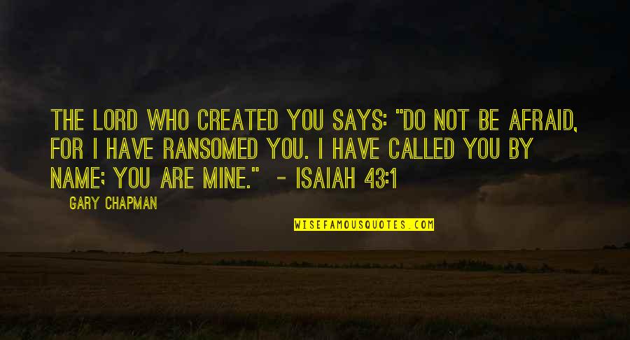 You Are Not Mine Quotes By Gary Chapman: The Lord who created you says: "Do not