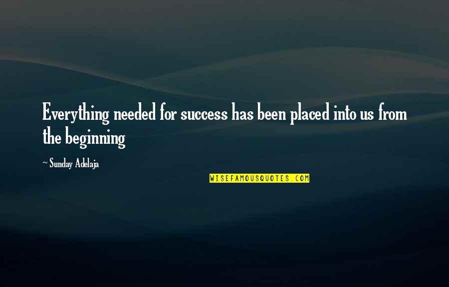 You Are Not Needed Quotes By Sunday Adelaja: Everything needed for success has been placed into