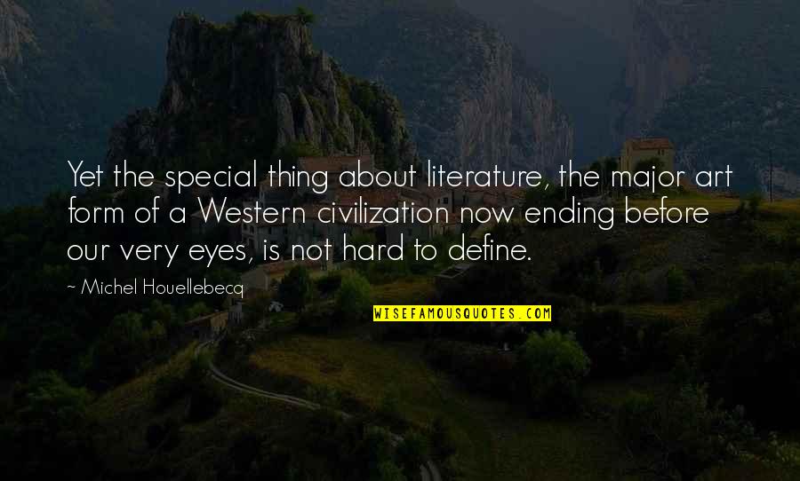 You Are Not Special Quotes By Michel Houellebecq: Yet the special thing about literature, the major