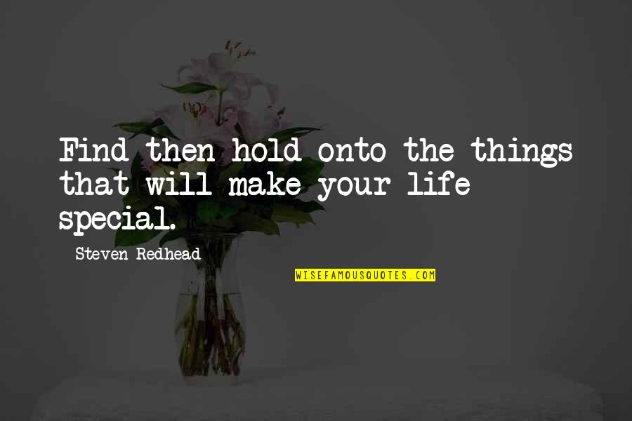 You Are Not Special Quotes By Steven Redhead: Find then hold onto the things that will